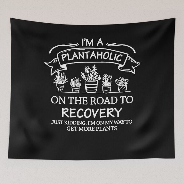 Item preview, I'm A Plantaholic On The Road To Recovery Just Kidding Get More Plants designed and sold by AsmaAkther.