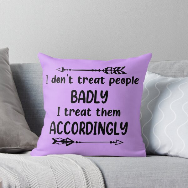 Item preview, I Dont Treat People Badly I Treat Them Accordingly designed and sold by Moeez Javed.