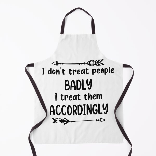 Item preview, I Dont Treat People Badly I Treat Them Accordingly designed and sold by Moeez Javed.