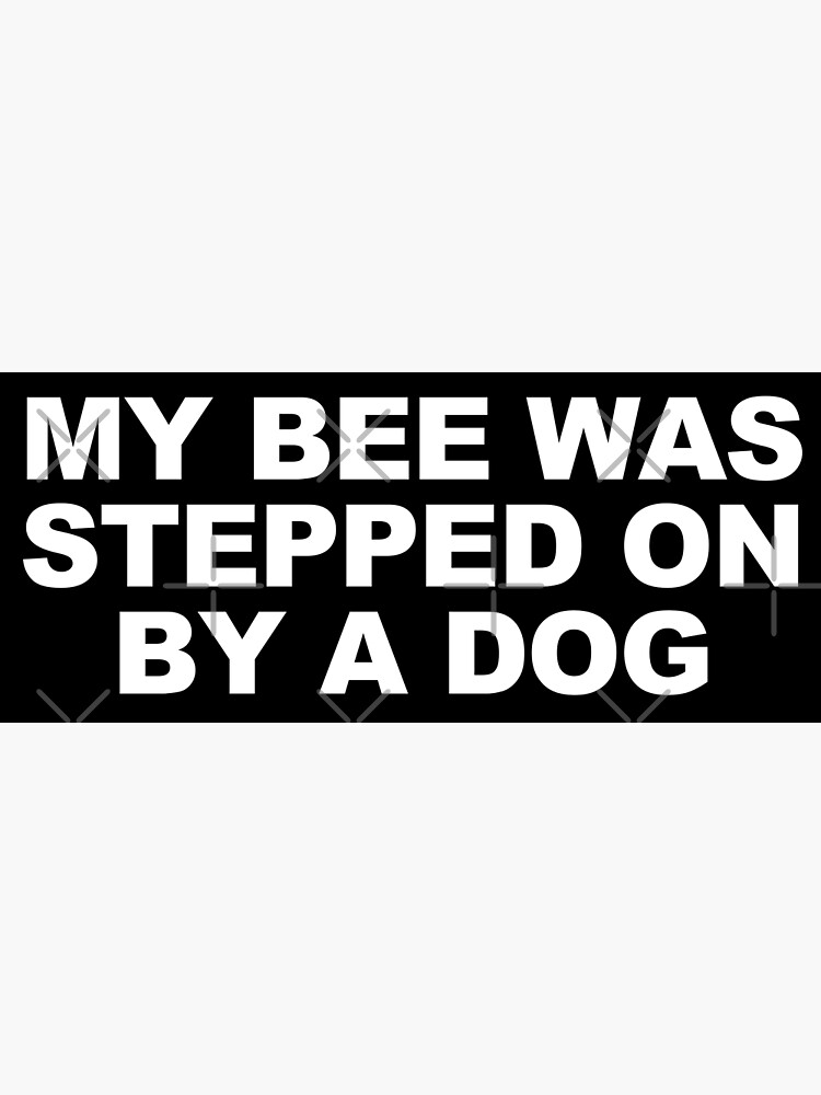 My dog stepped on a bee with face - Tiktok sound meme - Justice for Johnny  Sticker for Sale by Whatwill-eye-do