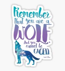 Remember that you are a wolf. And you cannot be caged. ― Sarah J. Maas, A Court of Wings and Ruin Sticker