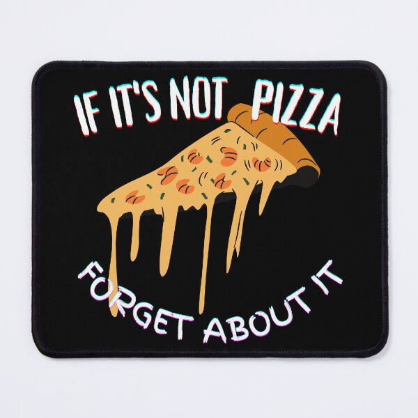 Item preview, If It's Not Pizza Forget About It designed and sold by SolSel ⭐⭐⭐⭐⭐.