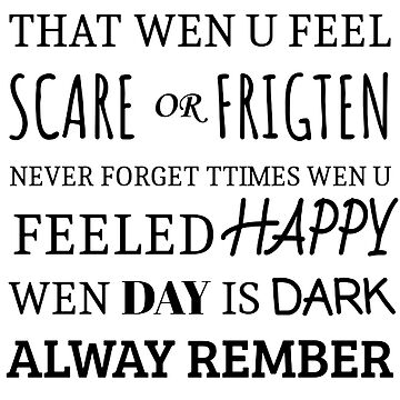 please remember that when u feel scare or frighten