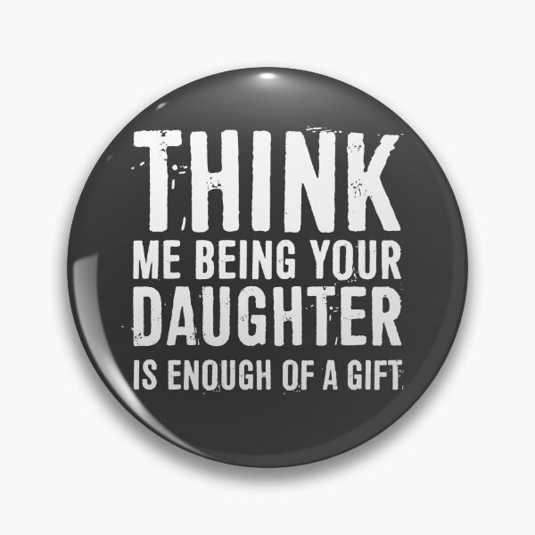 Item preview, Think Me Being Your Daughter Is Enough Of A Gift designed and sold by ffishingteam.