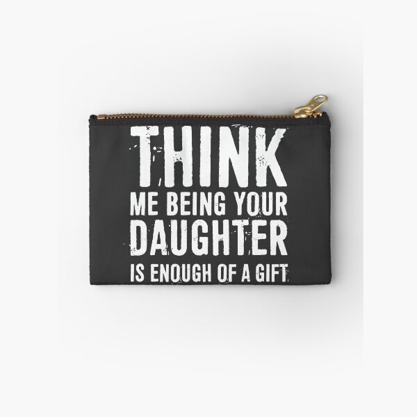 Item preview, Think Me Being Your Daughter Is Enough Of A Gift designed and sold by ffishingteam.