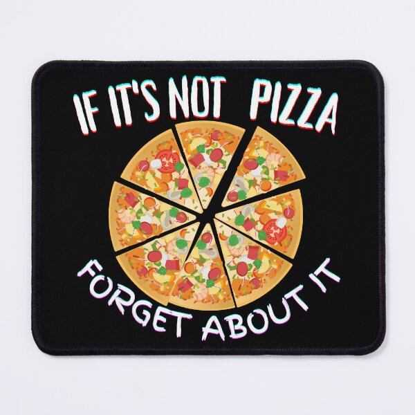 Item preview, If It's Not Pizza Forget About It designed and sold by SolSel ⭐⭐⭐⭐⭐.