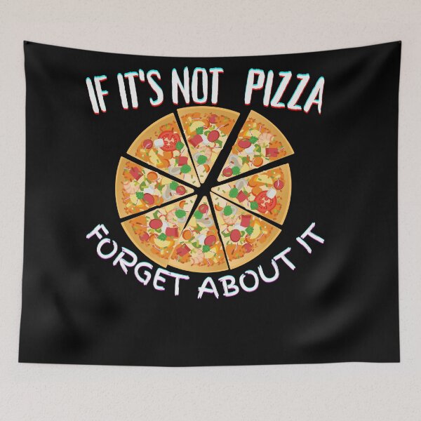 Item preview, If It's Not Pizza Forget About It designed and sold by SolSel ⭐⭐⭐⭐⭐.