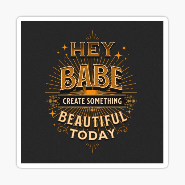 Item preview, hey babe create something beautiful today designed and sold by Squareds.