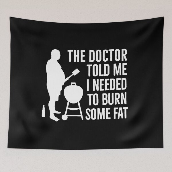 Item preview, Barbecue BBQ Grill Doctor told me to burn some fat designed and sold by LaundryFactory.