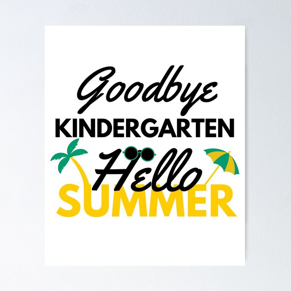 Funny Quote For Last Day Of School: Goodbye Kindergarten Hello Summer Poster