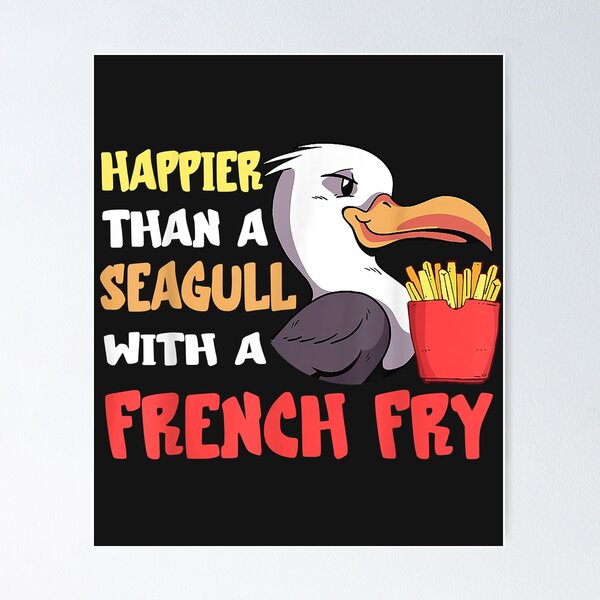 Item preview, Seagull French Fry Seabird Happier Than A French Fries designed and sold by Corelli87.