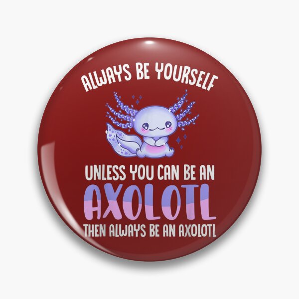 Item preview, Love Axolotl Always Be Yourself Unless You Can Be An Axolotl designed and sold by RavenApparell.