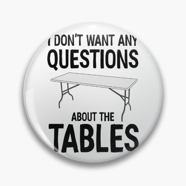 Item preview, I Don_t Want Any Questions About The Tables   designed and sold by RamirezLesley.