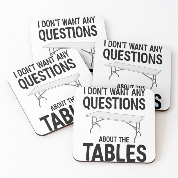 Item preview, I Don_t Want Any Questions About The Tables   designed and sold by RamirezLesley.