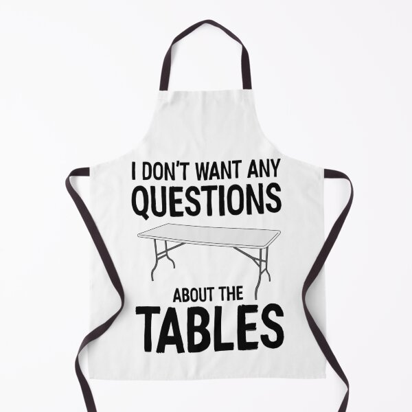 Item preview, I Don_t Want Any Questions About The Tables designed and sold by RamirezLesley.