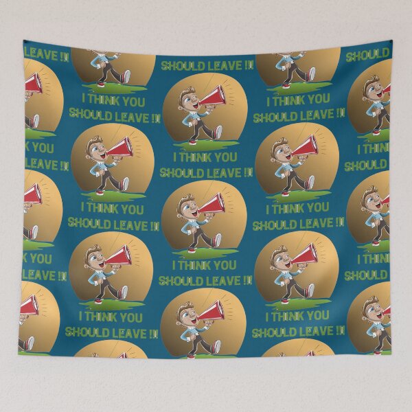 Item preview, I THINK YOU SHOULD LEAVE      designed and sold by RamirezLesley.