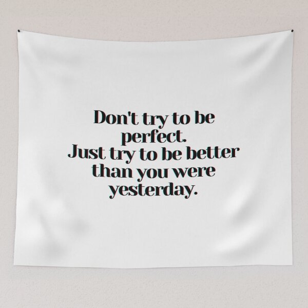 Item preview, Don't try to be perfect. Just try to be better than you were yesterday. designed and sold by PostiveText.
