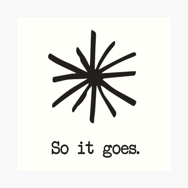 So it goes. Art Print