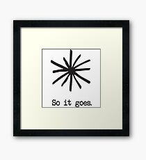 So it goes. Framed Print