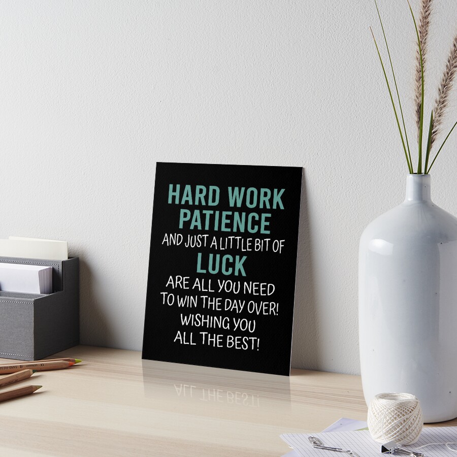 hard-work-patience-and-just-a-little-bit-of-luck-are-all-you-need