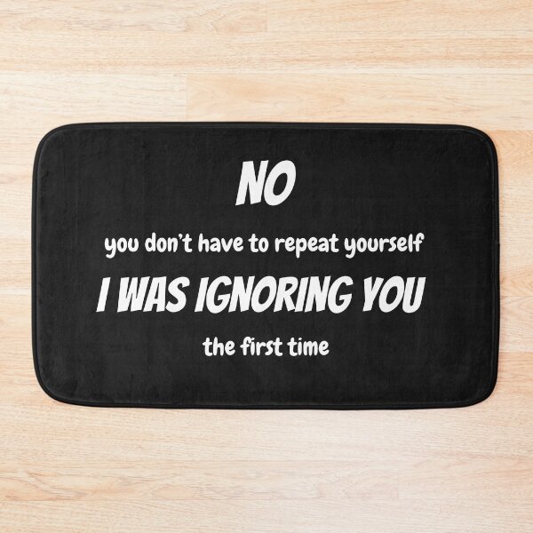 Item preview, No You Don't Have to Repeat Yourself I was Ignoring You the First Time designed and sold by dylan150488.