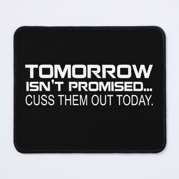 Item preview, Tomorrow isn't promised cuss them out today designed and sold by JohnGrandon.