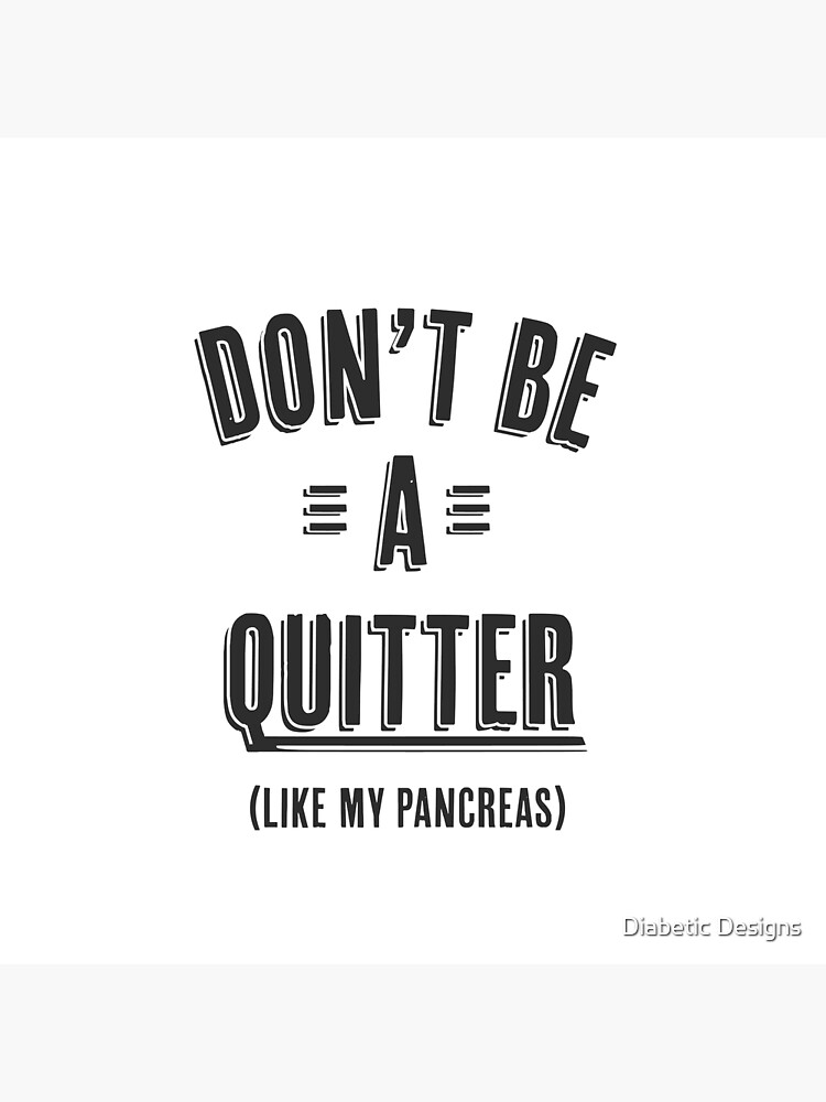 "Don't be a quitter (like my pancreas)" Canvas Print for Sale by ...