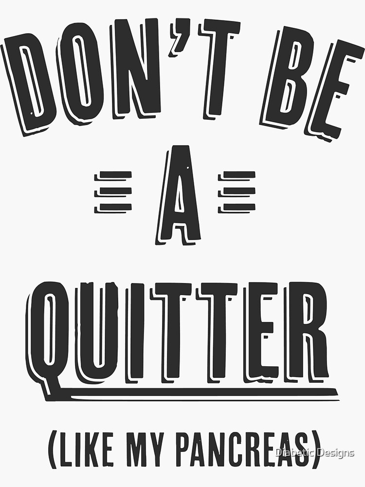 "Don't be a quitter (like my pancreas)" Sticker for Sale by Diabetic ...