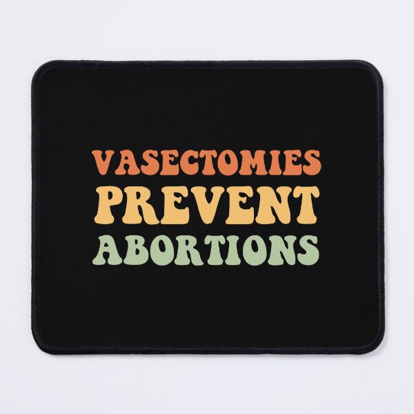 Item preview, vasectomies prevent abortions feminist pro choice designed and sold by yenjustin.