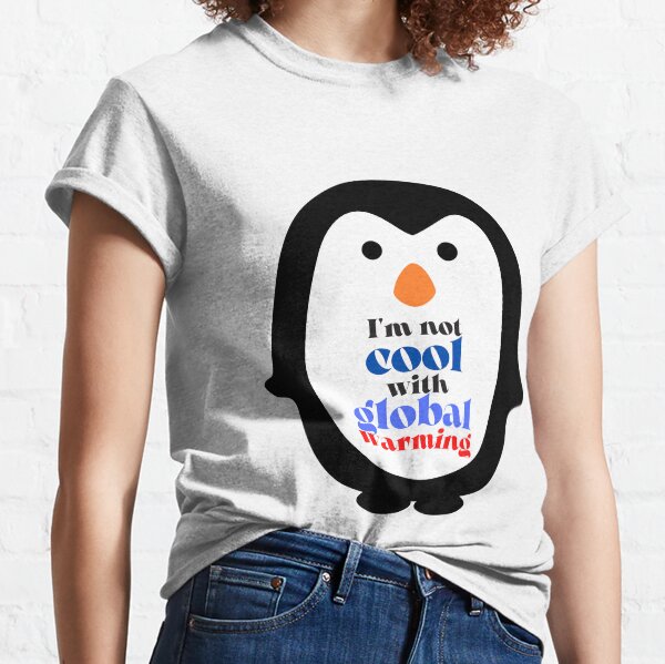 I'm not cool with global warming Classic T-Shirt