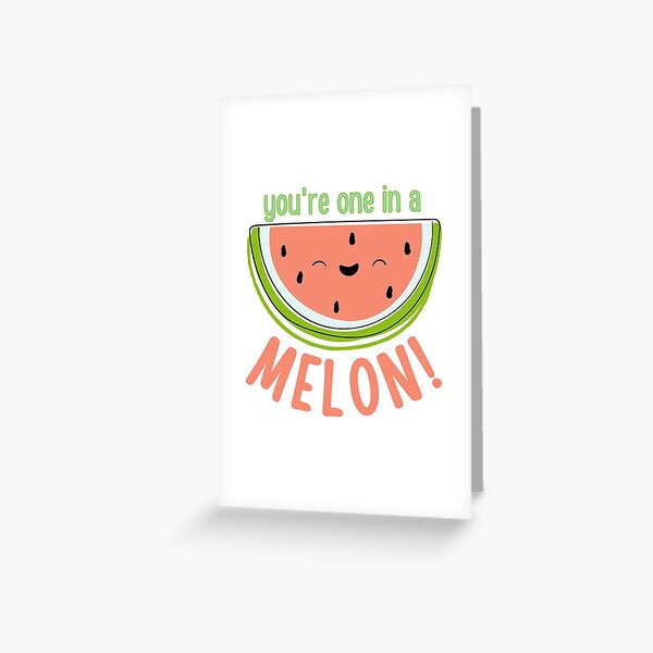 You're in a melon Greeting Card