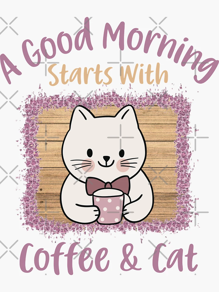 A Good Morning Starts with Coffee & Cat Sticker for Sale by  HappyLifeCreate