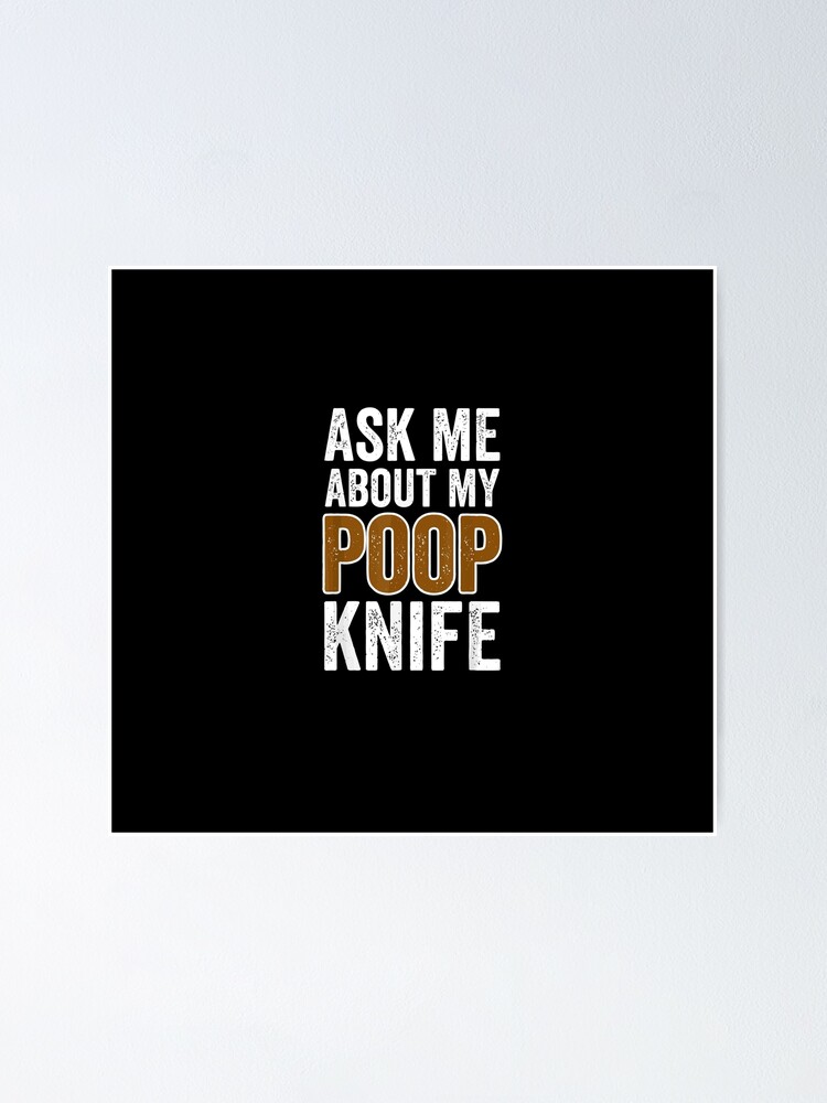 "Poop Knife Tshirt Ask Me About My Poop Knife" Poster for Sale by