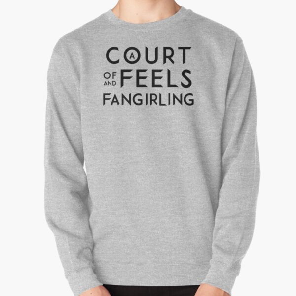 A Court of Feels and Fangirling - ACOWAR - ACOMAF Pullover Sweatshirt