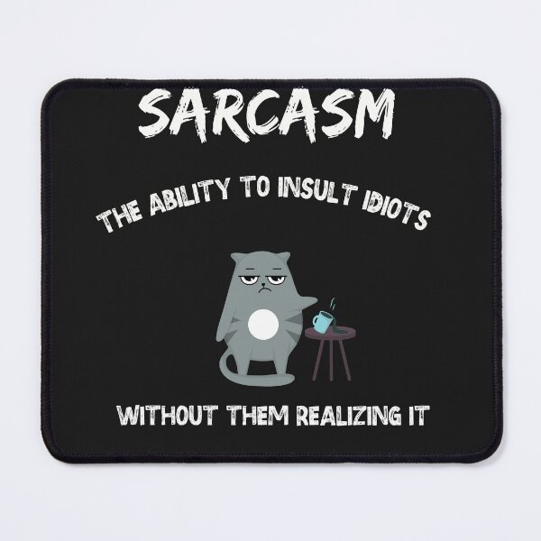 Item preview, Sarcasm the ability to insult idiots without them realizing it designed and sold by dylan150488.