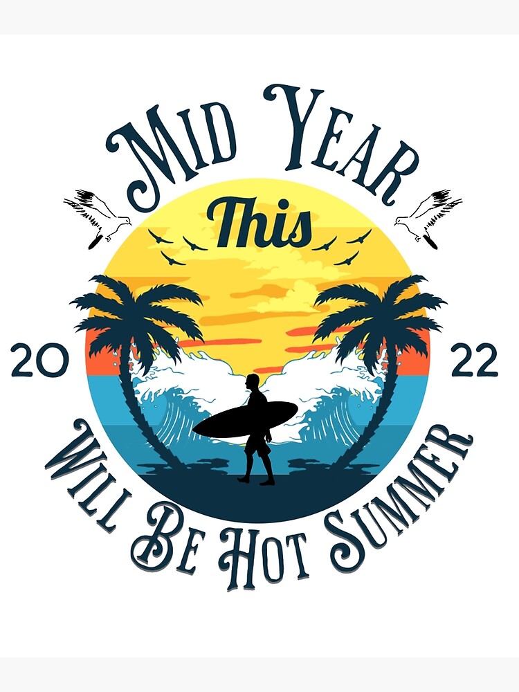 "This Mid Year Will Be Hot Summer 2022" Poster For Sale By 3zizinftart ...