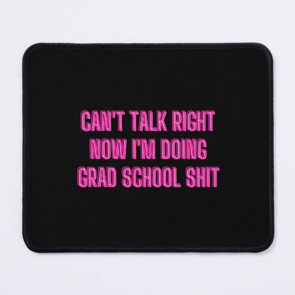 Item preview, Can't talk right now I'm doing grad school shit - grad school quotes designed and sold by kozetin.