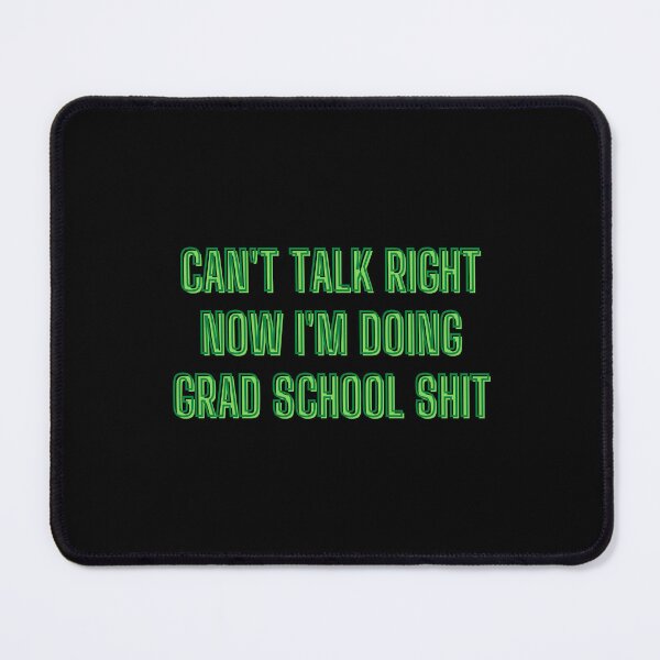 Item preview, Can't talk right now I'm doing grad school shit - grad school quotes designed and sold by kozetin.