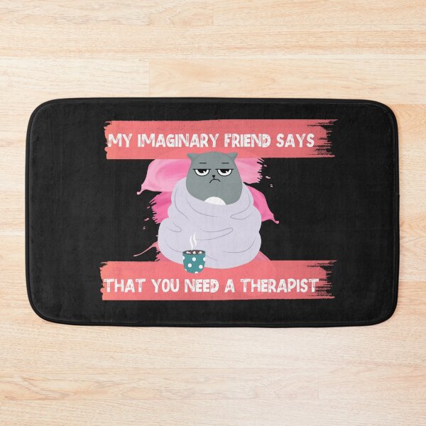 Item preview, My Imaginary Friend Says That You Need a Therapist designed and sold by dylan150488.