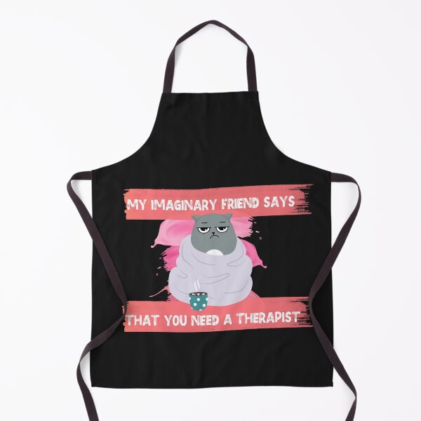 Item preview, My Imaginary Friend Says That You Need a Therapist designed and sold by dylan150488.