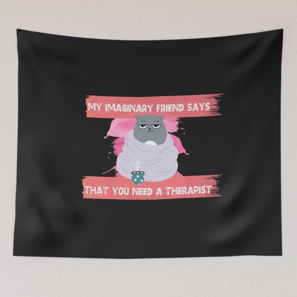 Item preview, My Imaginary Friend Says That You Need a Therapist designed and sold by dylan150488.