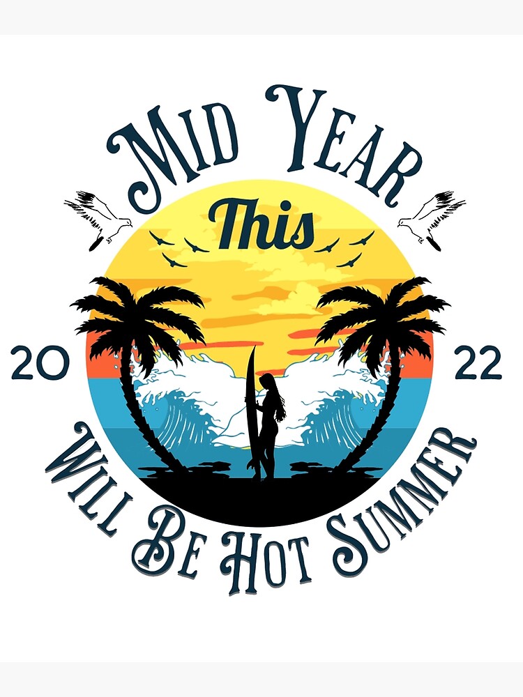 "This Mid Year Will Be Hot Summer 2022" Poster for Sale by 3zizinftart