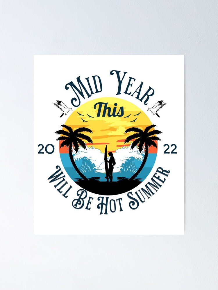 "This Mid Year Will Be Hot Summer 2022" Poster for Sale by 3zizinftart