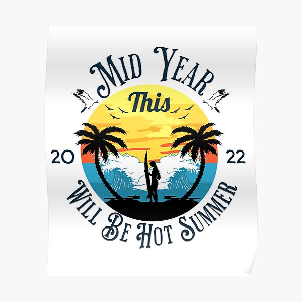 "This Mid Year Will Be Hot Summer 2022" Poster for Sale by 3zizinftart
