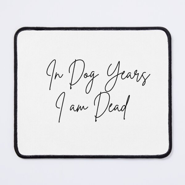 Item preview, In Dog Years I am Dead. designed and sold by Doggymadness.