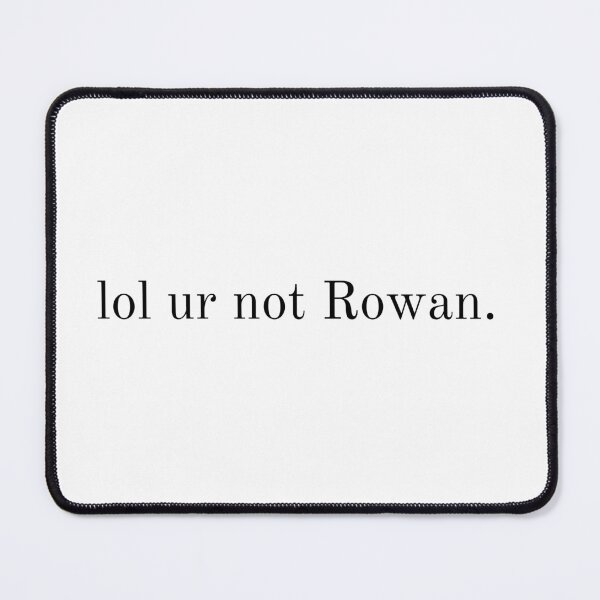 Item preview, lol ur not Rowan designed and sold by KodiSkye.