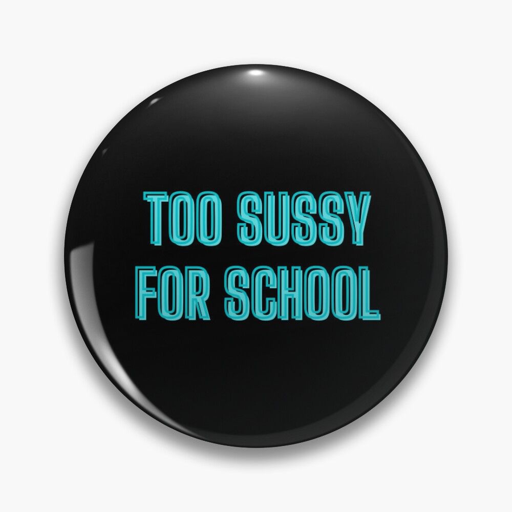 Too sussy for school - school quotes Pin for Sale by kozetin