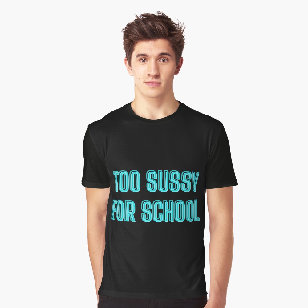 Too sussy for school - school quotes Poster for Sale by kozetin