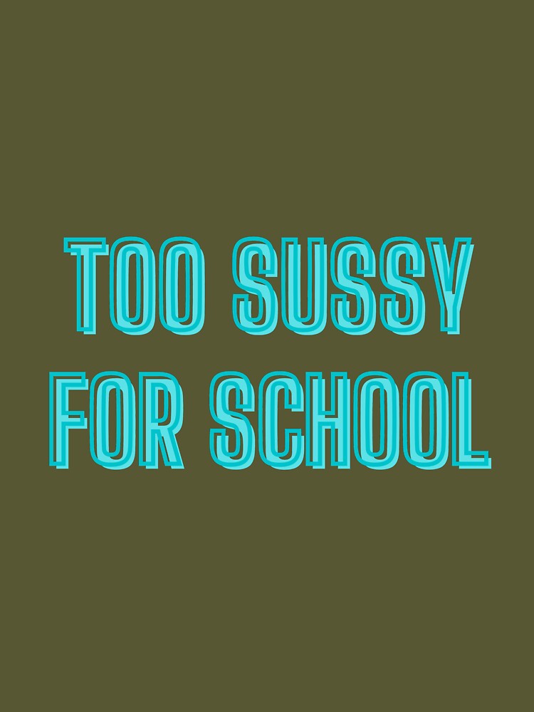 Too sussy for school - school quotes Poster for Sale by kozetin