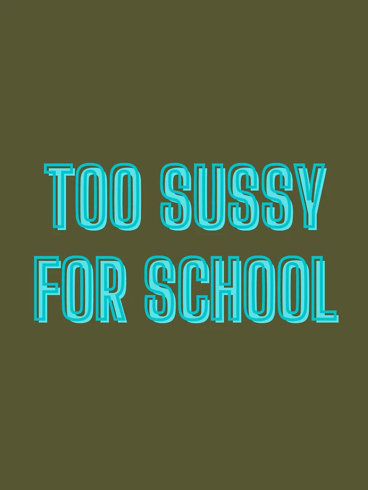 Too sussy for school - school quotes Pin for Sale by kozetin